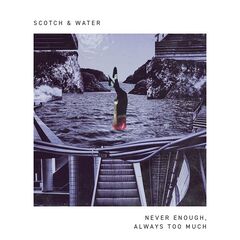 Scotch And Water – Never Enough, Always Too Much (2020) (ALBUM ZIP)