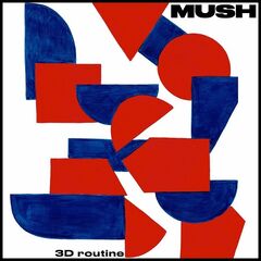 Mush – 3d Routine (2020) (ALBUM ZIP)