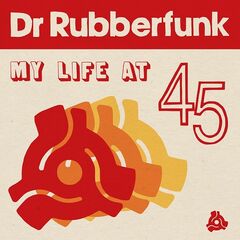 Dr Rubberfunk – My Life At 45 (2020) (ALBUM ZIP)