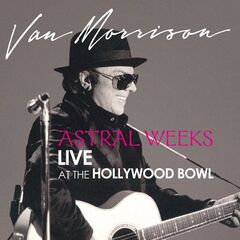 Van Morrison – Astral Weeks Live At The Hollywood Bowl Remastered (2020) (ALBUM ZIP)