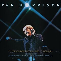 Van Morrison – …It’s Too Late To Stop Now… Volume I Remastered (2020) (ALBUM ZIP)