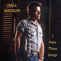 Dale Watson – I Hate These Songs (2020) (ALBUM ZIP)