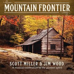 Scott Miller &amp; Jim Wood – Mountain Frontier A Musical Celebration Of The Pioneer Spirit (2020) (ALBUM ZIP)