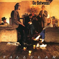The Go-Betweens – Tallulah Remastered (2020) (ALBUM ZIP)