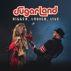Sugarland – Bigger, Louder, Live (2020) (ALBUM ZIP)