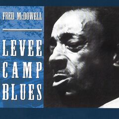 Fred McDowell – Levee Camp Blues (2020) (ALBUM ZIP)