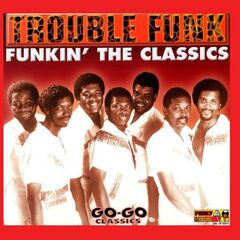 Trouble Funk – Funkin’ The Classics (2020) (ALBUM ZIP)