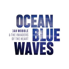 Jah Wobble &amp; The Invaders Of The Heart – Ocean Blue Waves (2020) (ALBUM ZIP)