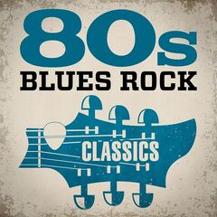Various Artists – 80s Blues Rock Classics (2020) (ALBUM ZIP)
