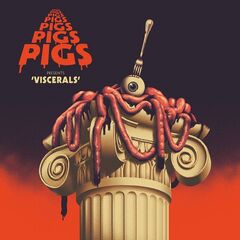 Pigs Pigs Pigs Pigs Pigs Pigs Pigs – Viscerals (2020) (ALBUM ZIP)
