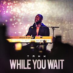 Tank – While You Wait (2020) (ALBUM ZIP)