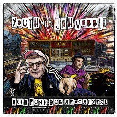 Youth Meets Jah Wobble – Acid Punk Dub Apocalypse (2020) (ALBUM ZIP)