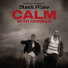 Blanck Mass – Calm With Horses [Original Score] (2020) (ALBUM ZIP)