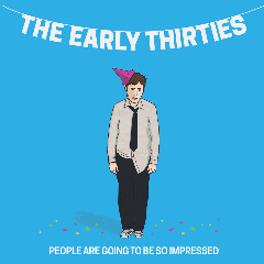 The Early Thirties – People Are Going To Be So Impressed (2020) (ALBUM ZIP)