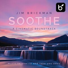Jim Brickman – Soothe A Cinematic Soundtrack Music To Unwind And Take You Away (2020) (ALBUM ZIP)