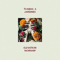 Elevation Worship – Tumbas A Jardines (2020) (ALBUM ZIP)