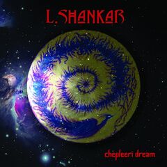 L. Shankar – Chepleeri Dream (2020) (ALBUM ZIP)