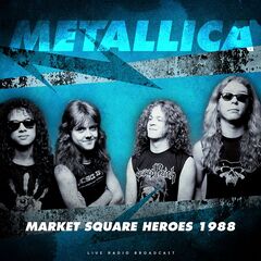 Metallica – Market Square Heroes 1988 (2020) (ALBUM ZIP)