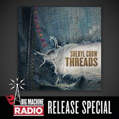 Sheryl Crow – Threads [Big Machine Radio Release Special] (2020) (ALBUM ZIP)