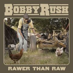 Bobby Rush – Rawer Than Raw (2020) (ALBUM ZIP)