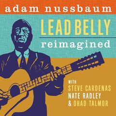 Adam Nussbaum – Lead Belly Reimagined (2020) (ALBUM ZIP)