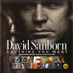 David Sanborn – Anything You Want – The Warner-Reprise-Elektra Years 1975-1999 (2020) (ALBUM ZIP)