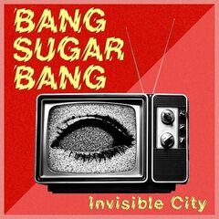 Bang Sugar Bang – Invisible City (2020) (ALBUM ZIP)