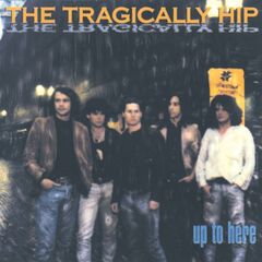 The Tragically Hip – Up To Here [Reissue] (2020) (ALBUM ZIP)