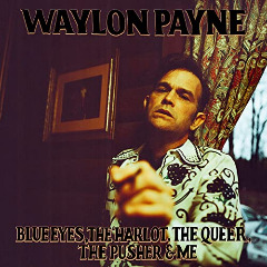 Waylon Payne – Blue Eyes, The Harlot, The Queer, The Pusher And Me (2020) (ALBUM ZIP)