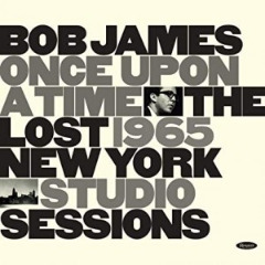 Bob James – Once Upon A Time The Lost 1965 New York Studio Sessions (2020) (ALBUM ZIP)