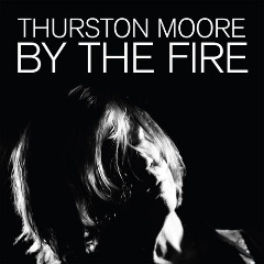 Thurston Moore – By The Fire (2020) (ALBUM ZIP)