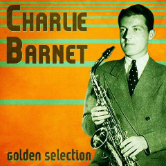 Charlie Barnet &amp; His Orchestra – Golden Selection (2020) (ALBUM ZIP)