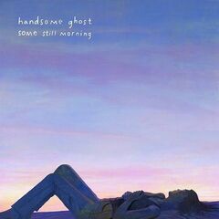 Handsome Ghost – Some Still Morning (2020) (ALBUM ZIP)