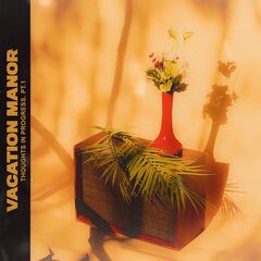 Vacation Manor – Thoughts In Progress, Pt. 1 (2020) (ALBUM ZIP)
