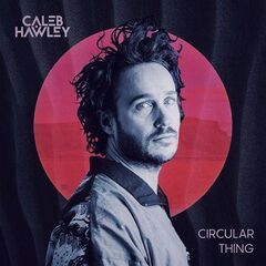 Caleb Hawley – Circular Thing (2020) (ALBUM ZIP)