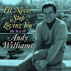 Andy Williams – I’ll Never Stop Loving You The Best Of Andy Williams (2020) (ALBUM ZIP)