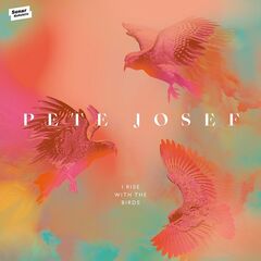 Pete Josef – I Rise With The Birds (2020) (ALBUM ZIP)
