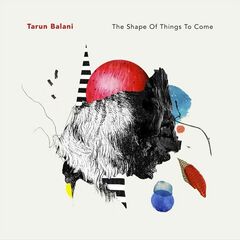 Tarun Balani – The Shape Of Things To Come (2020) (ALBUM ZIP)