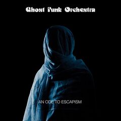 Ghost Funk Orchestra – An Ode To Escapism (2020) (ALBUM ZIP)