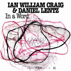 Ian William Craig &amp; Daniel Lentz – In A Word (2020) (ALBUM ZIP)
