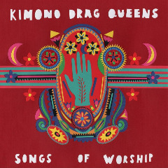 Kimono Drag Queens – Songs Of Worship