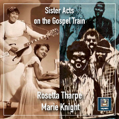 Sister Rosetta Tharpe &amp; Marie Knight – Sister Acts On The Gospel Train (2020) (ALBUM ZIP)