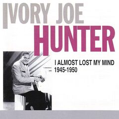 Ivory Joe Hunter – I Almost Lost My Mind 1945-50 (2020) (ALBUM ZIP)