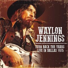 Waylon Jennings – Turn Back The Years Live In Dallas 1975 (2020) (ALBUM ZIP)