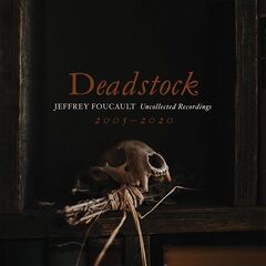 Jeffrey Foucault – Deadstock Uncollected Recordings 2005-2020 (2020) (ALBUM ZIP)