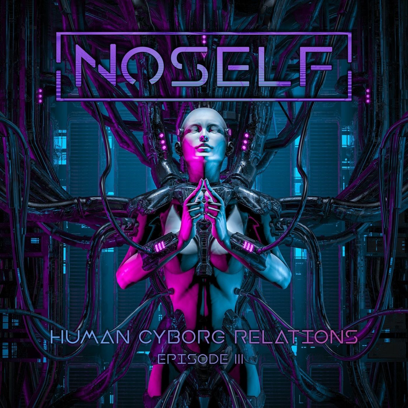 Noself – Human-Cyborg Relations Episode III (2021) (ALBUM ZIP)