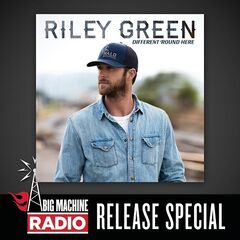 Riley Green – Different ‘Round Here [Big Machine Radio Release Special] (2020) (ALBUM ZIP)
