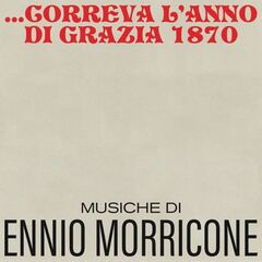 Ennio Morricone – Correva L’anno Di Grazia 1870 [Original Motion Picture Soundtrack] (2021) (ALBUM ZIP)