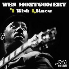 Wes Montgomery – I Wish I Knew (2021) (ALBUM ZIP)