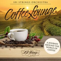101 Strings Orchestra – Coffee Lounge A Journey Around The World Of Coffe (2021) (ALBUM ZIP)